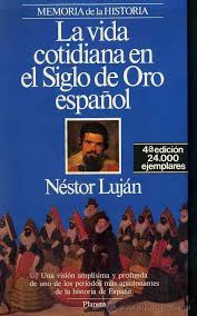 La vida cotidiana en el Siglo de Oro español, de Néstor Luján