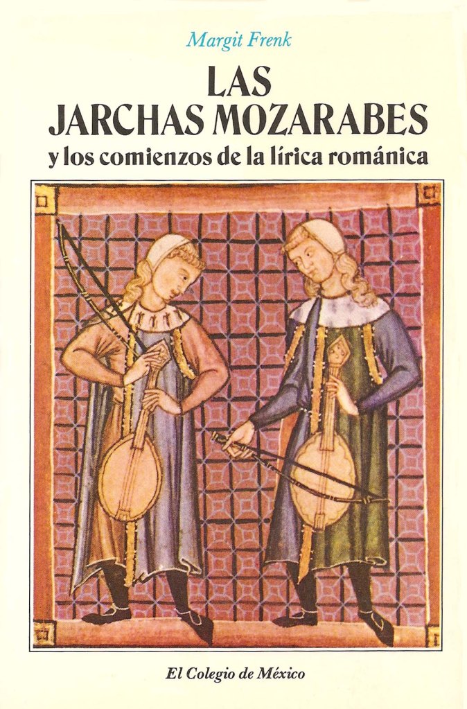 Cubierta del libro: Margit Frenk, Las jarchas mozárabes y los comienzos de la lírica románica, México, El Colegio de México, 1975
