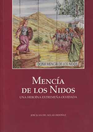 Cubierta del libro Mencía de los Nidos. Una heroína extremeña olvidada, de José Juan del Solar Ordóñez